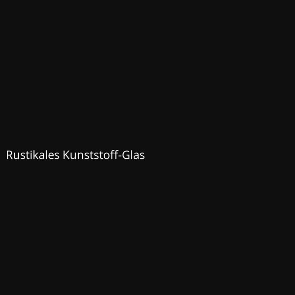Rustikales Kunststoff-Glas