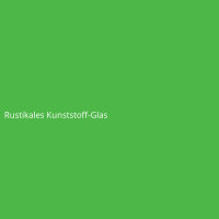 Rustikales Kunststoff-Glas