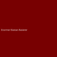 Enormer Elastan-Rasierer